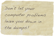 Don’t let your computer problems leave you down in the dumps!